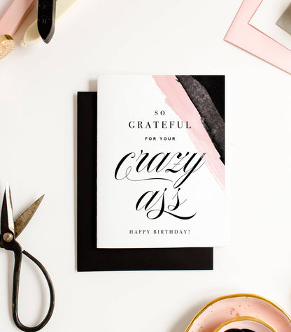 Grateful for Your Crazy Ass, Funny Birthday Greeting Card - Kitty Meow Boutique